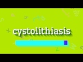 How to say "cystolithiasis"! (High Quality Voices)