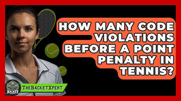 How Many Code Violations Before A Point Penalty In Tennis? - The Racket Xpert