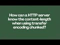 How can a HTTP server know the content-length when using transfer encoding chunked?