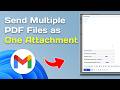 How To Send Multiple PDF Files as One Attachment In Gmail - Step by Step
