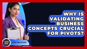 Why Is Validating Business Concepts Crucial For Pivots? - Latino Start Up Space