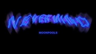 Moonpools - Never Mind (Official Video)