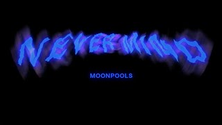 Download lagu Moonpools - Never Mind