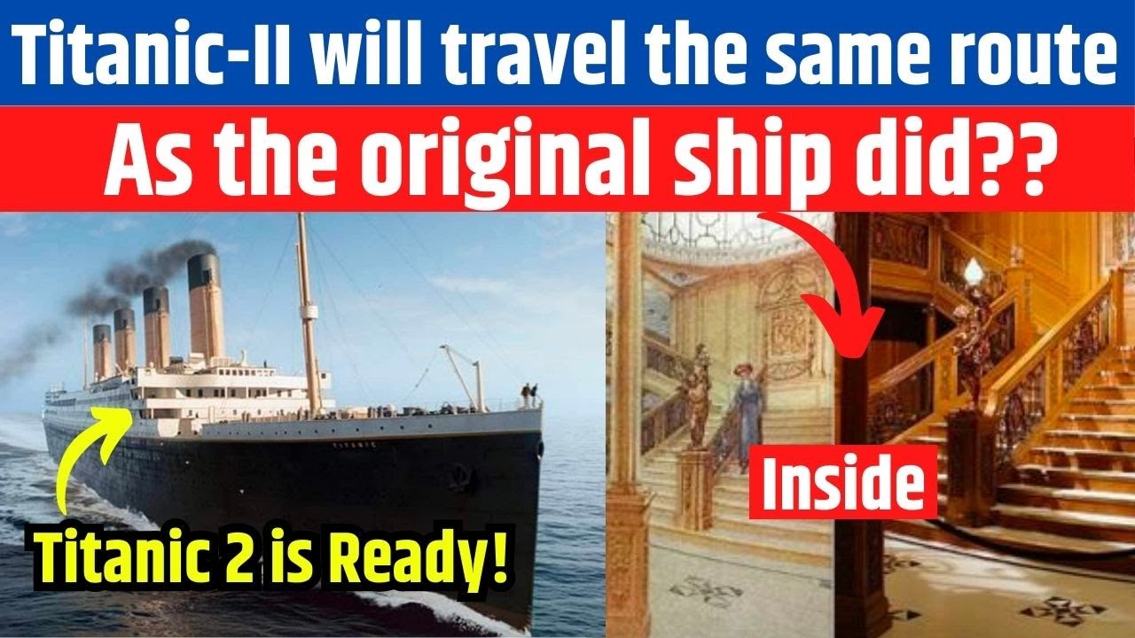 Titanic II Will Set Sail In 2024 Following The Same Route As The