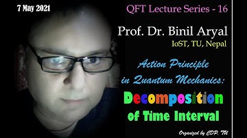 QFT-16: Decomposition of Time & Discretisation of Action Principal (Prof. Dr. B. Aryal / 7 May 2021)