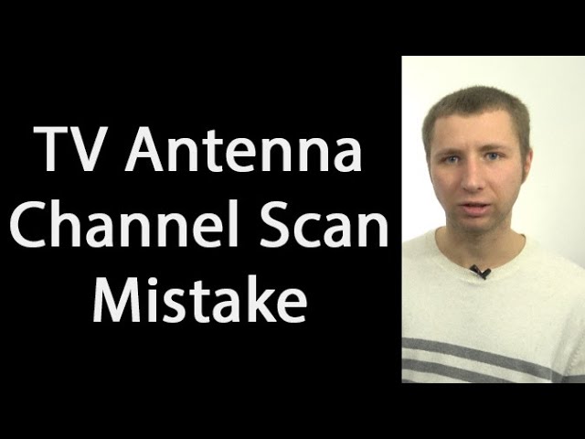 Running a Channel Scan with a TV Antenna? Avoid This Common Mistake class=