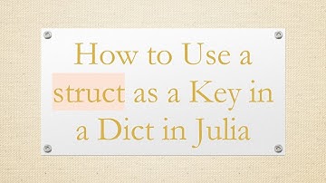 How to Use a struct as a Key in a Dict in Julia