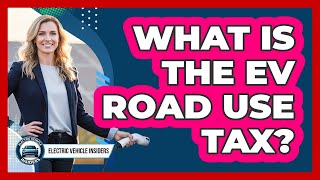 What Is The EV Road Use Tax