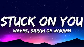 WAVES \u0026 Sarah de Warren - Stuck on You (Lyrics)