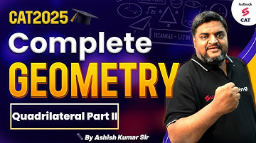CAT 2025 Preparation | Complete Geometry Series for CAT 2025 | Quadrilateral Part II | Ashish Kumar