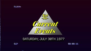 📼 Saturday, July 30th 1977 - Not So Current Events