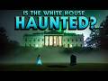 Is the white house haunted