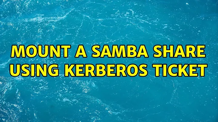 Mount a Samba share using Kerberos ticket (2 Solutions!!)