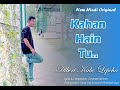 Kahan hain tu  albert kabo  new original hindi romantic song