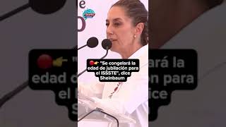 🔴👉 'Se congelará la edad de jubilación para el ISSSTE', dice Sheinbaum