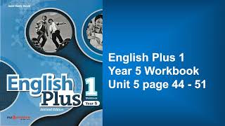 Year 5 English Plus 1 Workbook Unit 5 page 44-51 Listening audio and answers