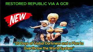 RESTORED REPUBLIC VIA A GCR | "10 Days of Global Darkness and a Plan to Overthrow the World System"