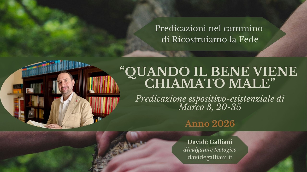 Quando il bene viene chiamato male |  Marco 3, 20-35 | Davide Galliani - Ricostruiamo la Fede