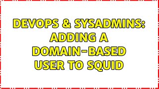 Famous DevOps & SysAdmins: Adding a domain-based user to Squid Net Worth