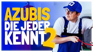 AZUBIS, DIE JEDER KENNT 2