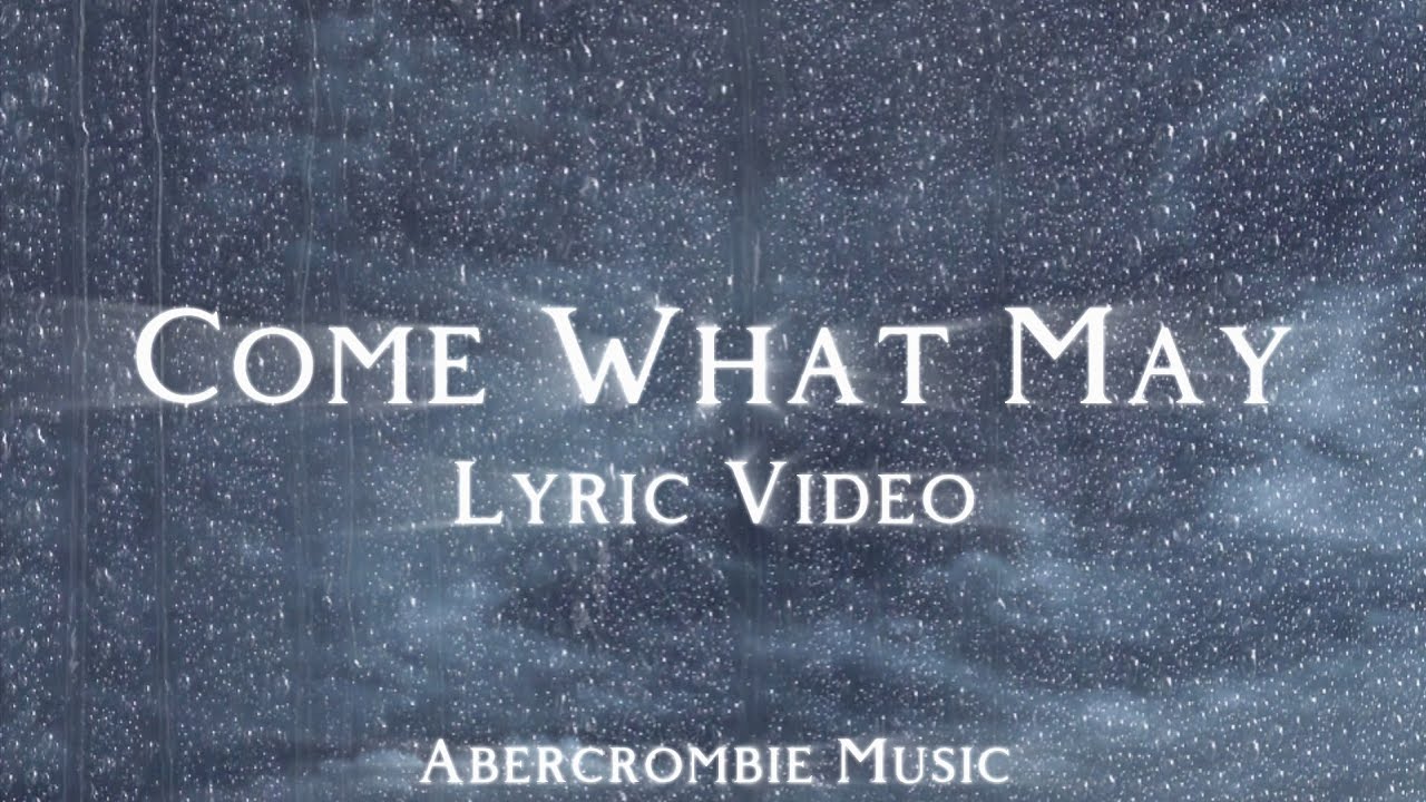 Come What May - Abercrombie Music (Lyric Video)