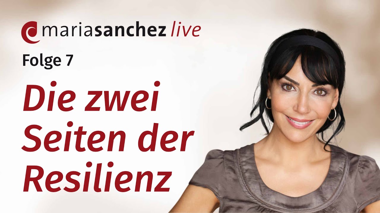Maria Sanchez Live, Folge 7: Die zwei Seiten der Resilienz