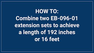 EB-096-01: Combine two Extension sets to Achieve a length of 96 inches