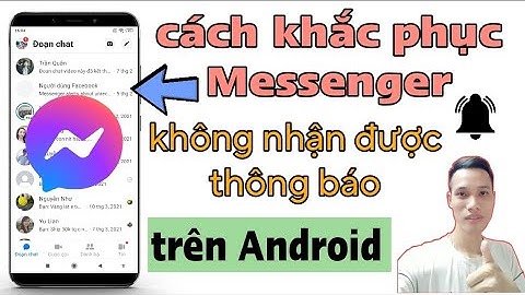 Lỗi messenger không báo tin nhắn đến android năm 2024
