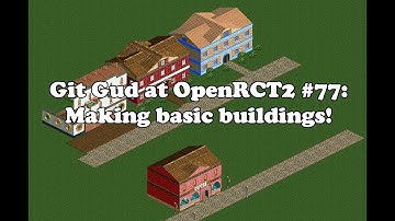 Git Gud at OpenRCT2 #77: Making basic buildings!