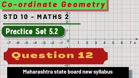 Question 12 P. S. 5.2 Co-ordinate Geometry Class 10th Maharashtra Board New Syllabus Maths 2