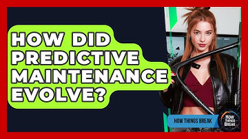 How Did Predictive Maintenance Evolve? - How Things Break