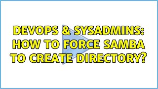 Celebrity DevOps & SysAdmins: How to force Samba to create directory? Wealth