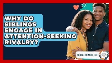 Why Do Siblings Engage In Attention-seeking Rivalry? - Sibling Harmony Hub