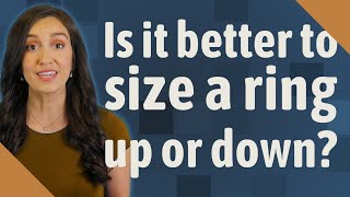 Is it better to size a ring up or down? Profile
