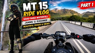 MT 15 Ride Vlog | Sihad Baba Waterfall J&K | Beautiful Roads & Views | Part 1