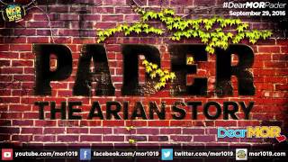 Dear MOR- Pader (The Arian Story) 09-29-16