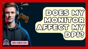 Does My Monitor Affect My DPI? - Video Gamers Vault