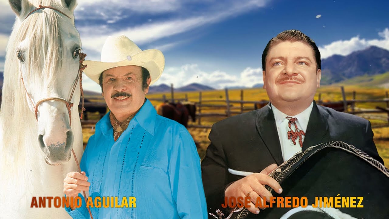 JOSÉ ALFREDO JIMÉNEZ y ANTONIO AGUILAR EXITOS DE LA CANCION RANCHERA
