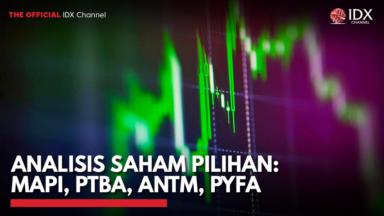 Analisis Saham Pilihan: MAPI, PTBA, ANTM, PYFA | IDX CHANNEL