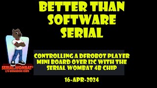 Better than SoftwareSerial - Using a Serial Wombat 4B Chip to control a DF Robot Player over I2C Profile
