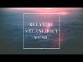 Relaxing Melancholy Music | Ambient Instrumental Music | Sleep and Chill StudyMusic