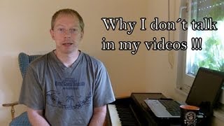 Why I don´t talk in my videos