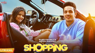 Shopping (Lyrical) - Diler Khrakiya | Anjali Raghav | Haryanvi Song Haryanavi 2022 | Haryanvi Song