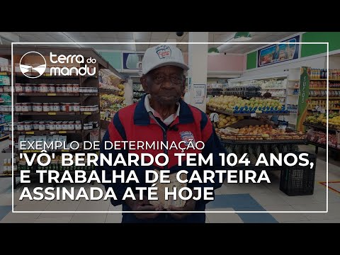 Aos 104 anos, 'vô' Bernardo pode ser o trabalhador mais velho com carteira assinada no Brasil