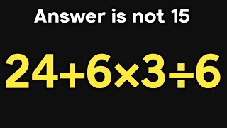24+6×3÷6 = ❓ / Can you solve this simple math question / Simplify algebraic expression 