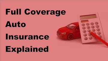 2017 Car Insurance Details  |  Full Coverage Auto Insurance Explained