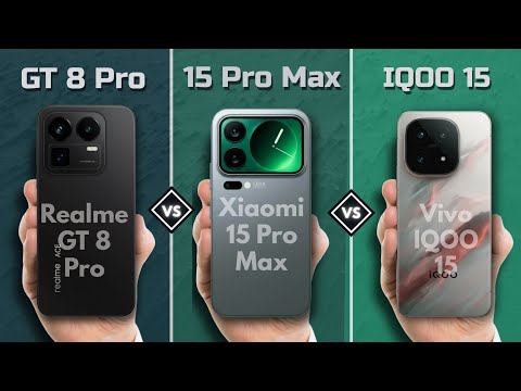 Vivo IQOO 15 vs Xiaomi 15 Pro Max vs Realme GT 8 Pro