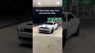 Put Down That Vape And Do A Line😅 #fyp #srt #hellcat #mopar #viral #shorts