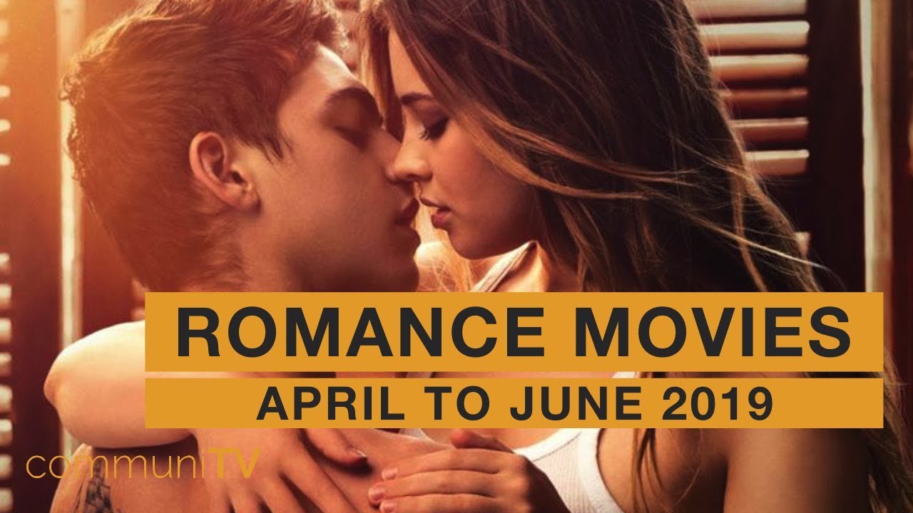 Romance Movies April to June 2019 YouTube