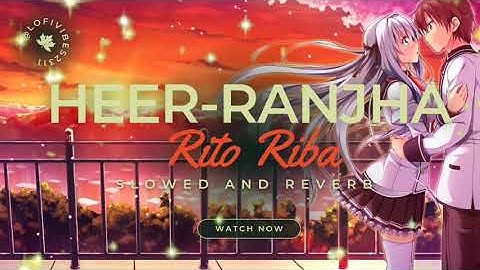 heer ranjha - lofi (slowed+reverb) | rito riba | ❤ #lofivibes